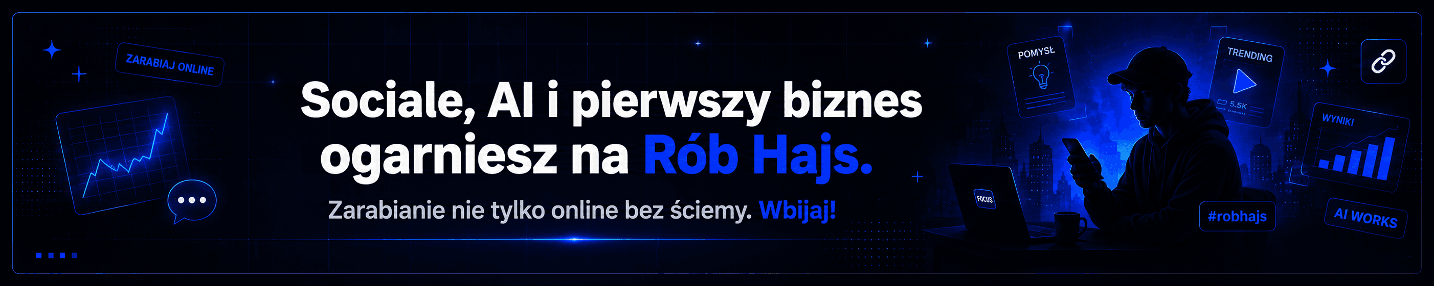 Sociale, AI i pierwszy biznes ogarniesz na Rób Hajs. Zarabianie nie tylko online bez ściemy.